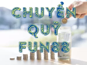 chuyển quỹ fun88 - hướng dẫn chi tiết chuyển quỹ fun88 1 chuyển quỹ fun88