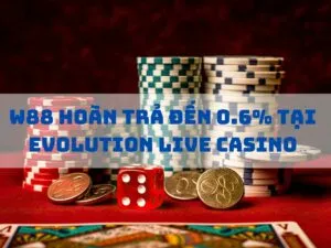 w88 hoàn trả đến 0.6% tại evolution live casino 1 w88 hoàn trả đến 0.6% tại evolution live casino