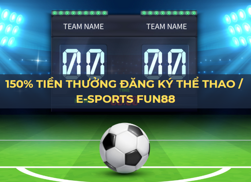 150% tiền thưởng đăng ký thể thao/e-sports tại fun88