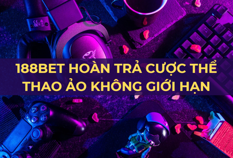 188bet hoàn trả cược thể thao ảo không giới hạn