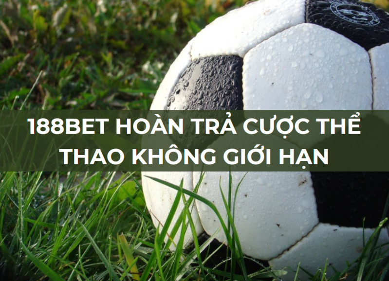 188bet hoàn trả cược thể thao không giới hạn