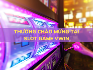 316 thuong chao mung tai slot game vwin