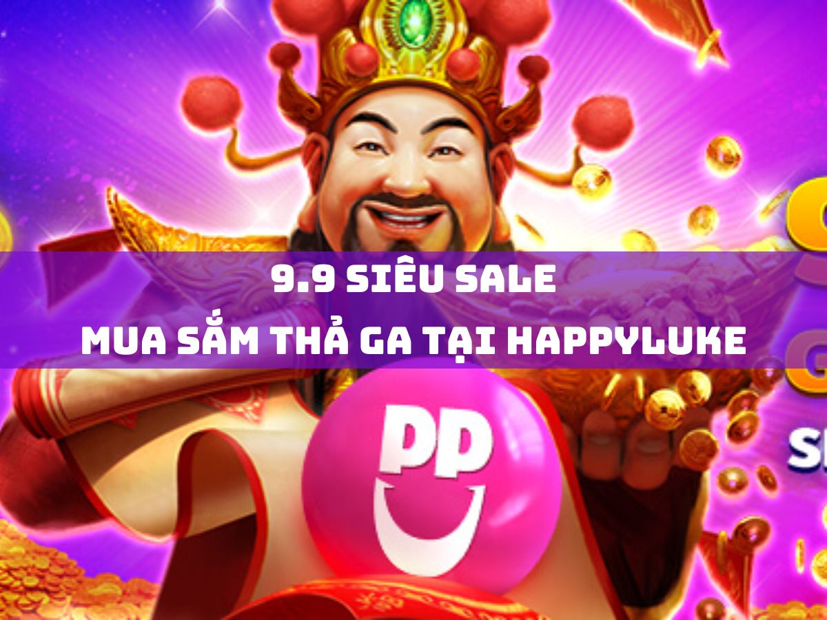 9.9 siêu sale - mua sắm thả ga tại happyluke