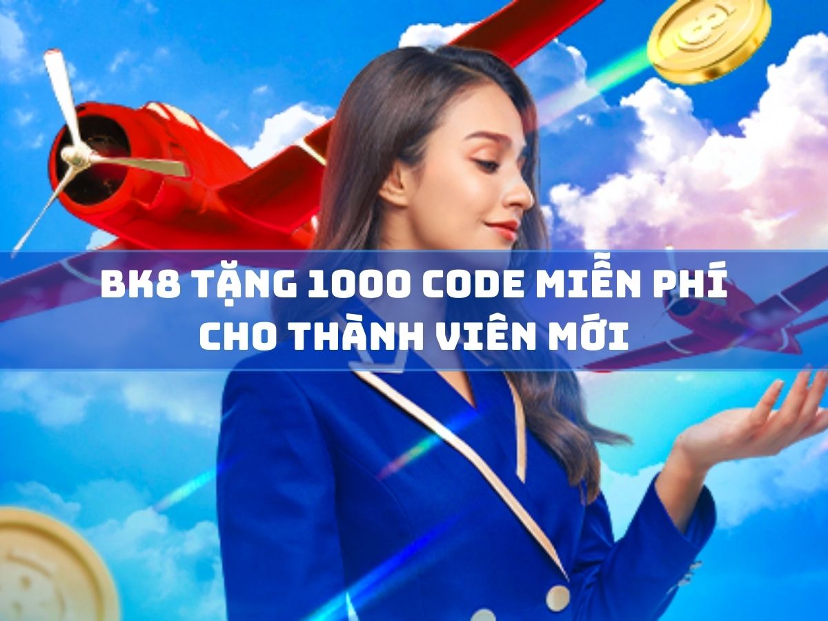 bk8 tặng 1000 code miễn phí cho thành viên mới