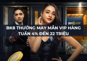 bk8 thuong may man vip hang tuan 4 den 22 trieu