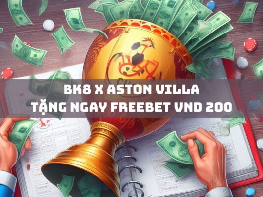 bk8 x aston villa tang ngay freebet vnd 200