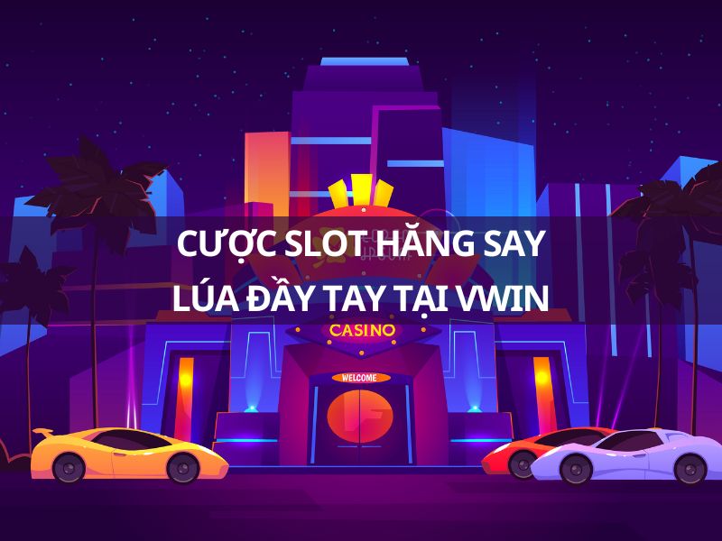 cược slot vwin hăng say - lúa đầy tay