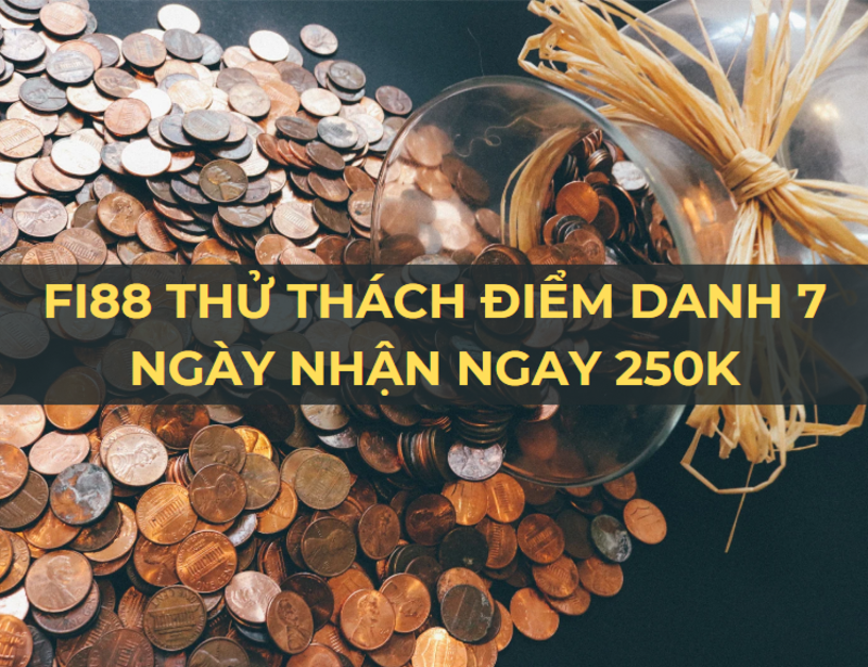 fi88 thử thách điểm danh 7 ngày nhận ngay 250k