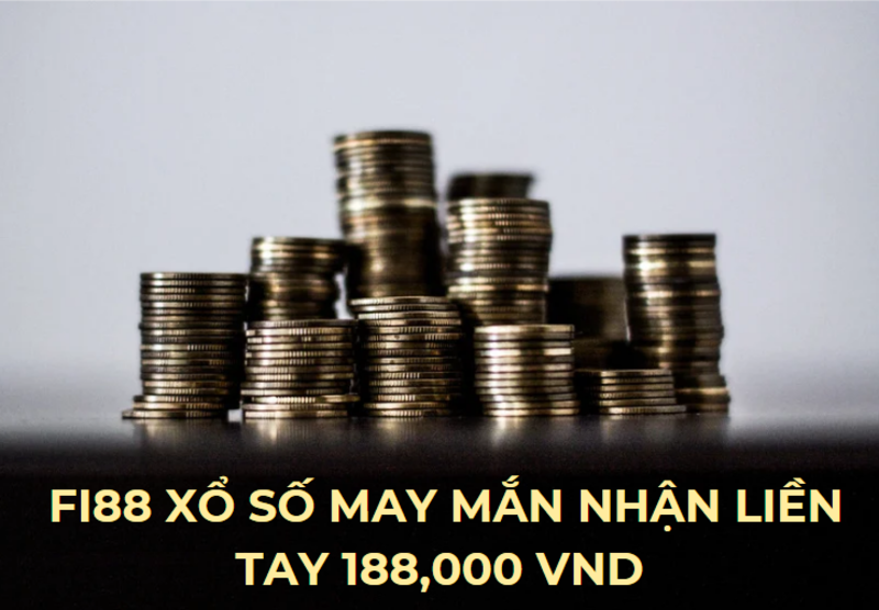 fi88 xổ số may mắn nhận liền tay 188,000 vnd