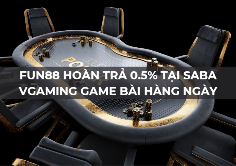 fun88 hoàn trả 0.5% tại saba vgaming game bài