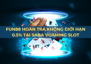 fun88 hoan tra 0 5 tai saba vgaming slot hang ngay