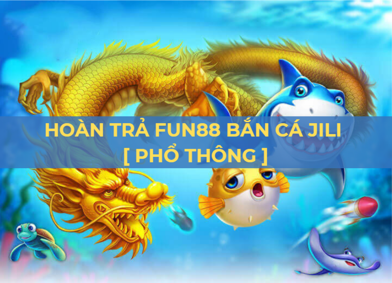 fun88 hoàn trả hàng ngày bắn cá jili