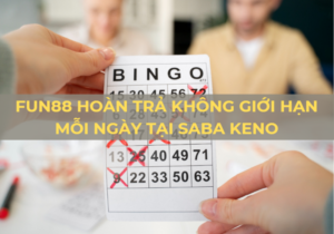 fun88 hoan tra khong gioi han moi ngay tai saba keno