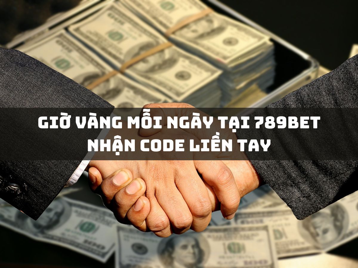 giờ vàng mỗi ngày tại 789bet nhận code liền tay