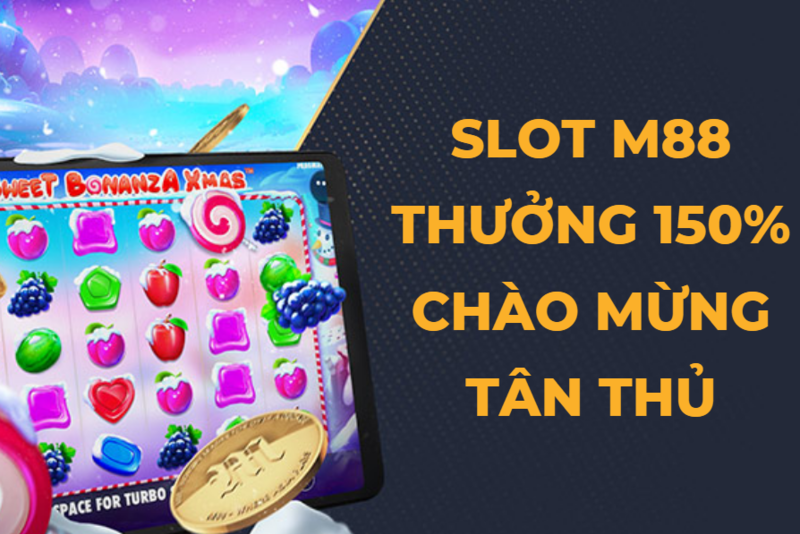 gói thưởng chào mừng slot m88 thưởng lớn 150%