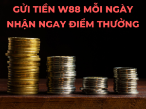 gui tien w88 moi ngay nhan ngay diem thuong