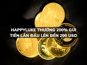 happyluke thuong 200 gui tien lan dau len den 200 usd