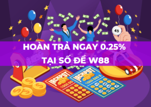 hoan tra ngay 0 25 tai so de w88