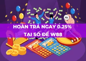 hoàn trả ngay 0.25% tại số đề w88