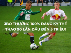 jbo thuong 100 dang ky the thao 90 lan dau den 5 trieu