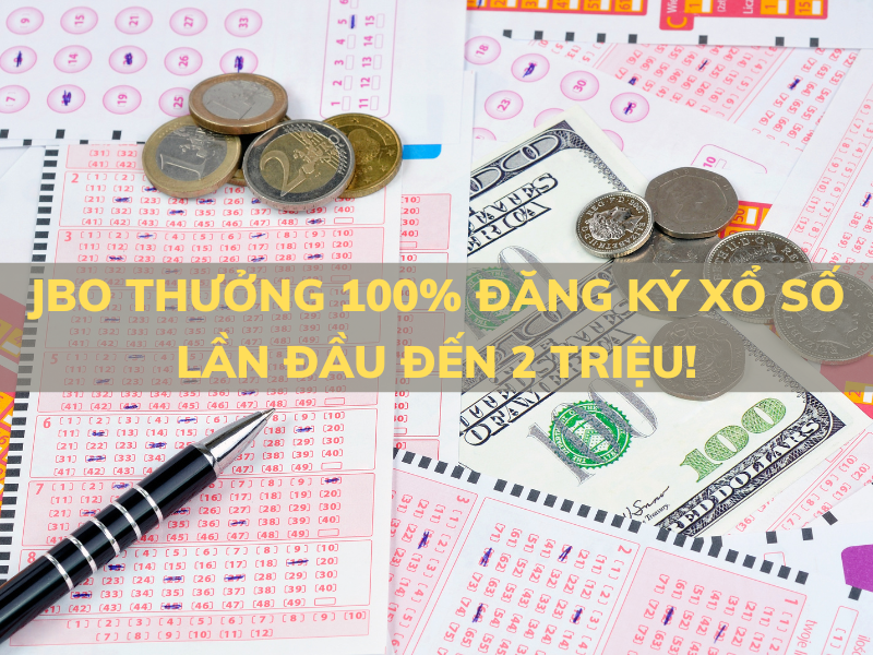 jbo thưởng 100% đăng ký xổ số lần đầu đến 2 triệu