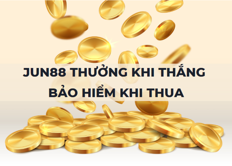 jun88 thưởng khi thắng - bảo hiểm khi thua