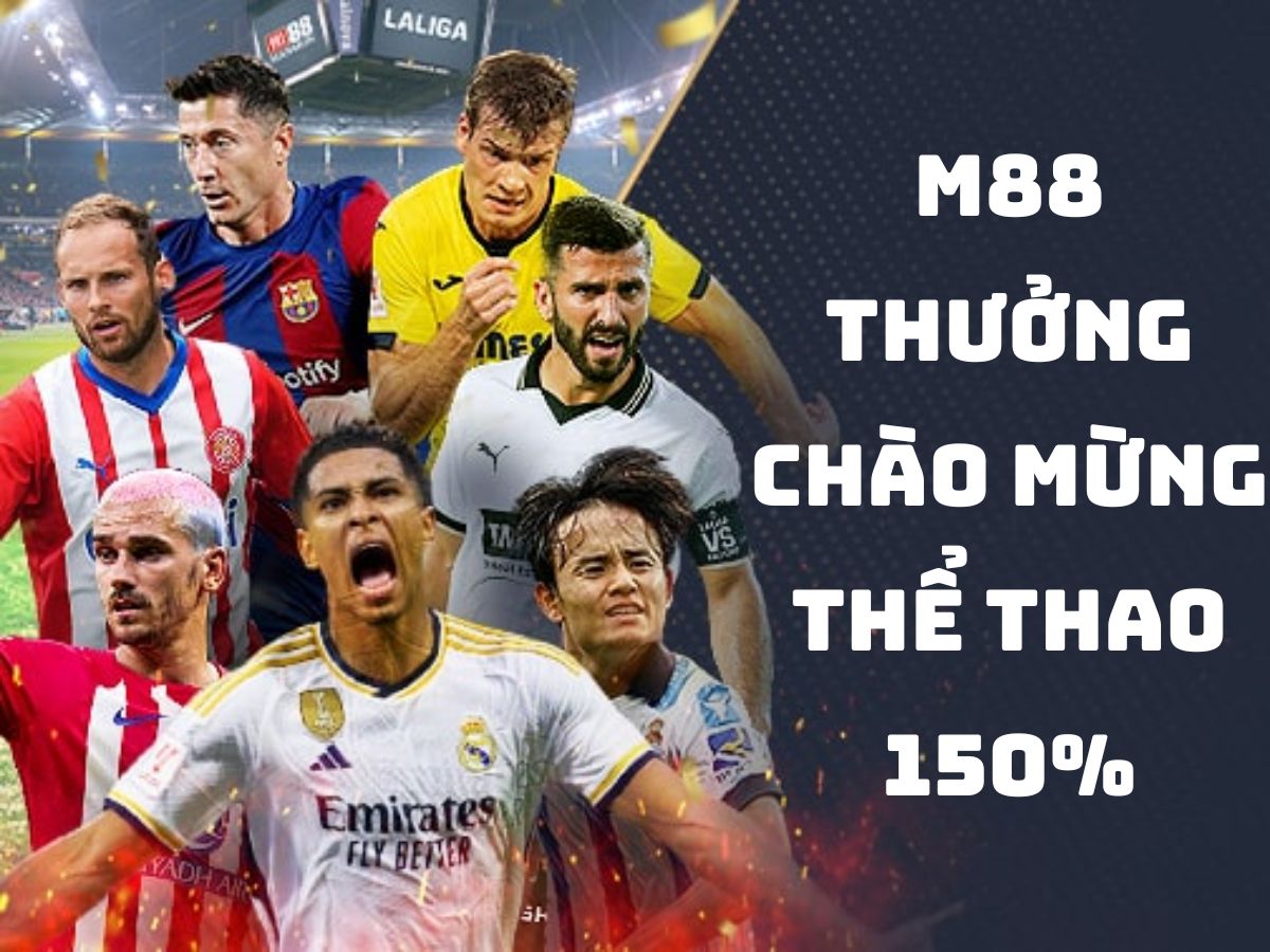 m88 thưởng chào mừng thể thao lên đến 150%