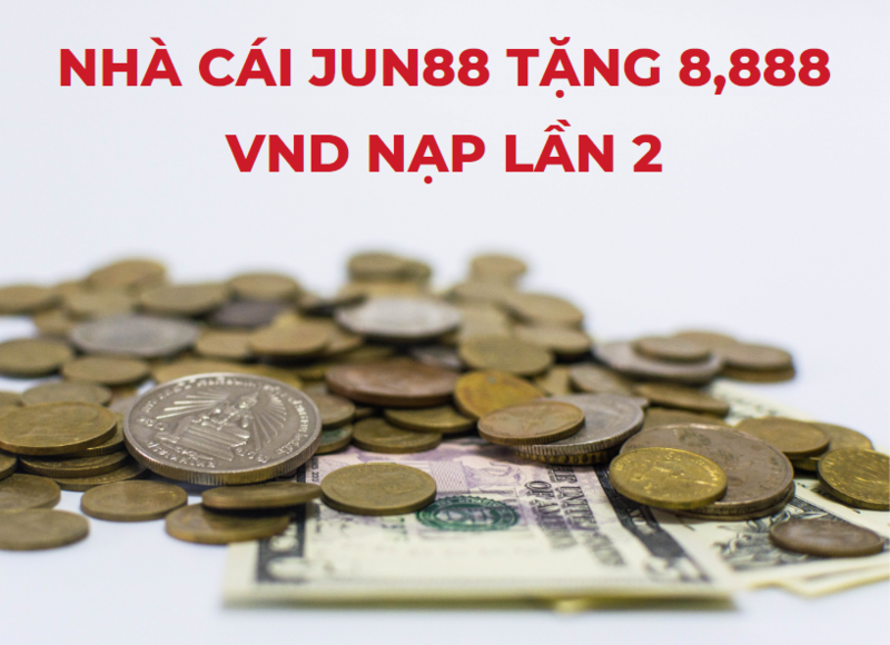 nhà cái jun88 tặng 8.888.000 vnd nạp lần 2