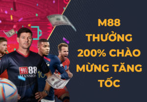 nha cai m88 thuong 200 chao mung tang toc