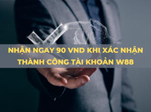 nhan ngay 90k khi xac nhan thanh cong tai khoan w88 an toan