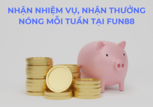 nhan nhiem vu nhan thuong nong moi tuan tai fun88