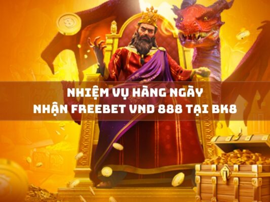 nhiem vu hang ngay nhan freebet vnd 888 tai bk8