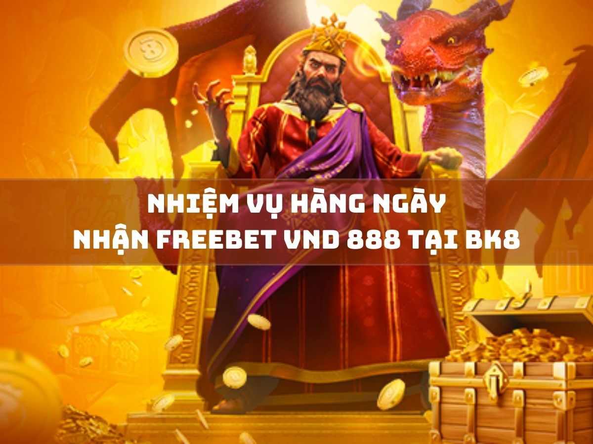 nhiệm vụ hàng ngày - nhận freebet vnd 888 tại bk8