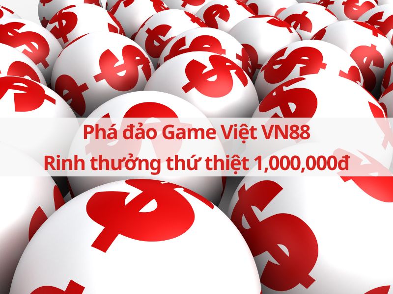 phá đảo game việt vn88 rinh thưởng thứ thiệt 1,000,000đ