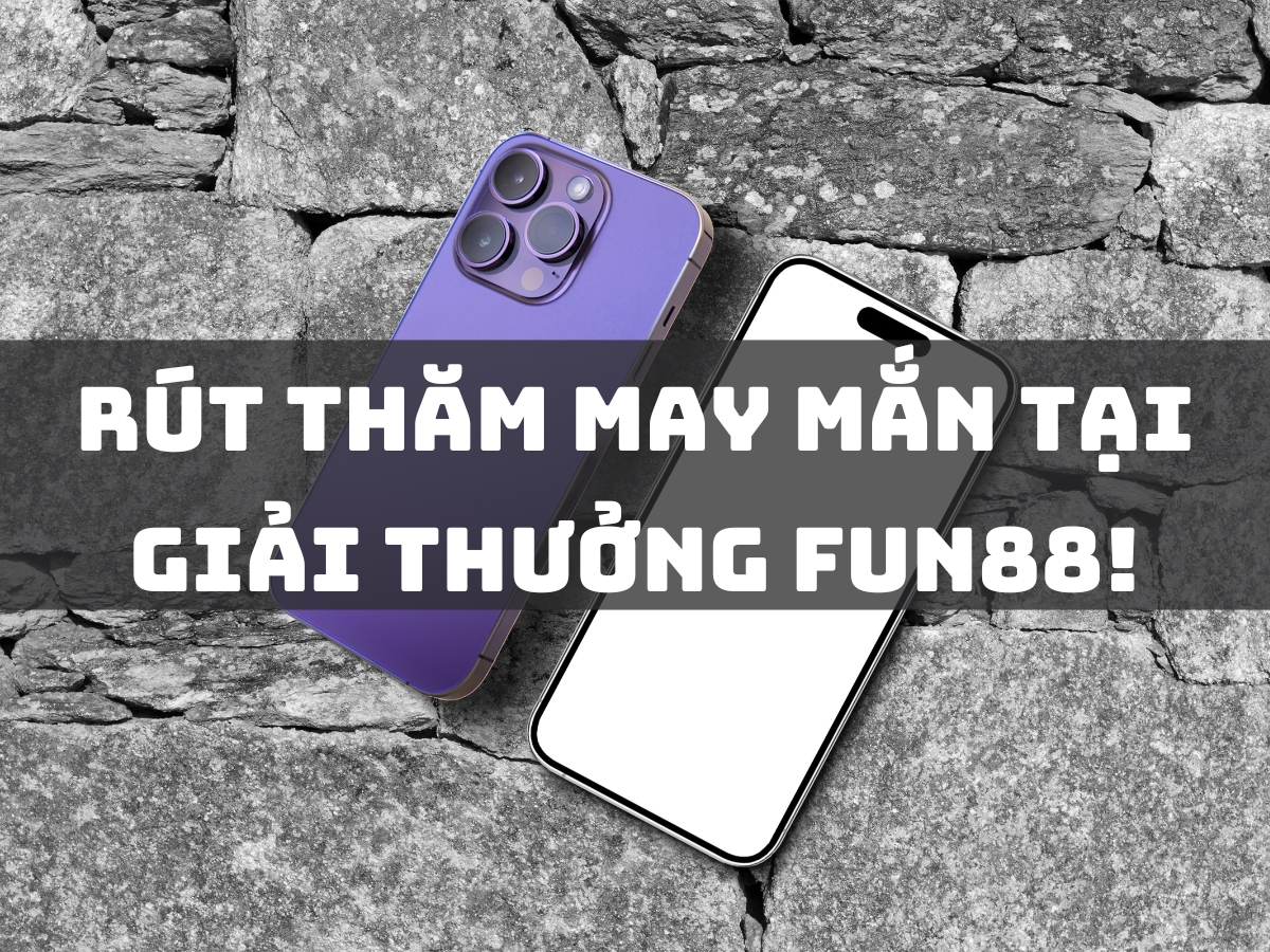 rút thăm may mắn tại giải thưởng fun88