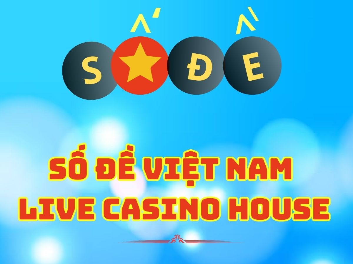 Số đề Việt Nam Live Casino House