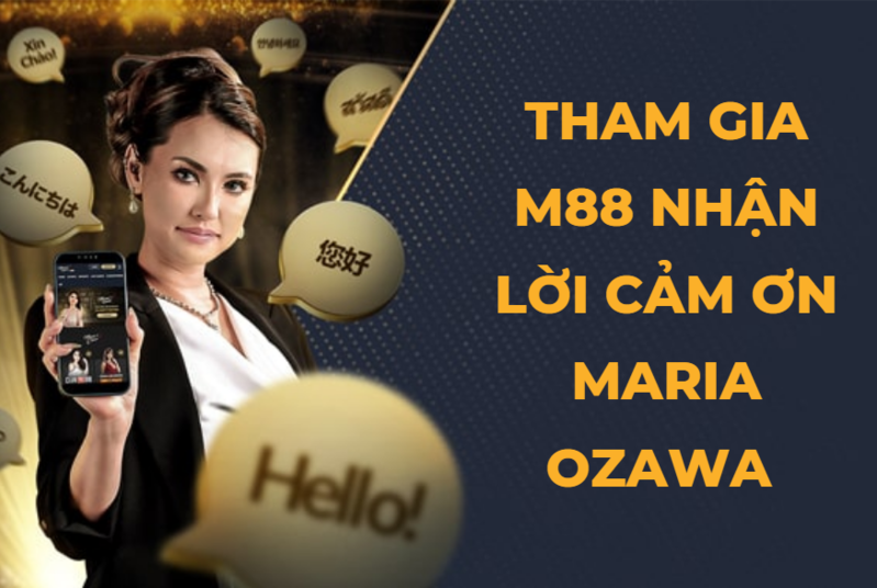 tham gia m88 - nhận lời cảm ơn từ maria ozawa