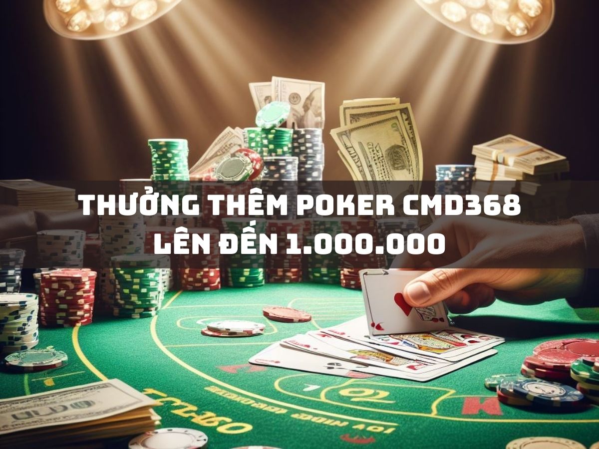 thưởng thêm poker cmd368 lên đến 1.000.000