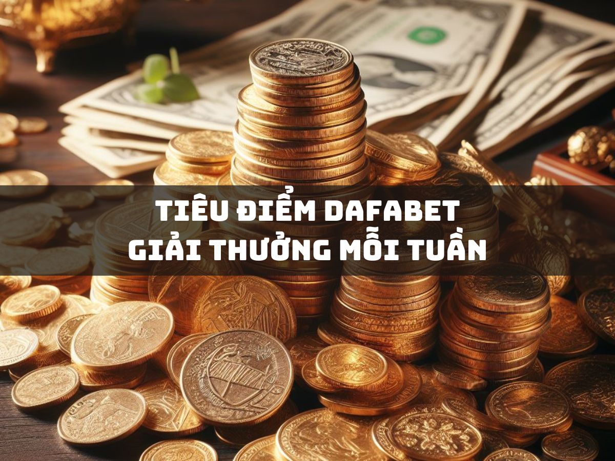 tiêu điểm dafabet giải thưởng mỗi tuần