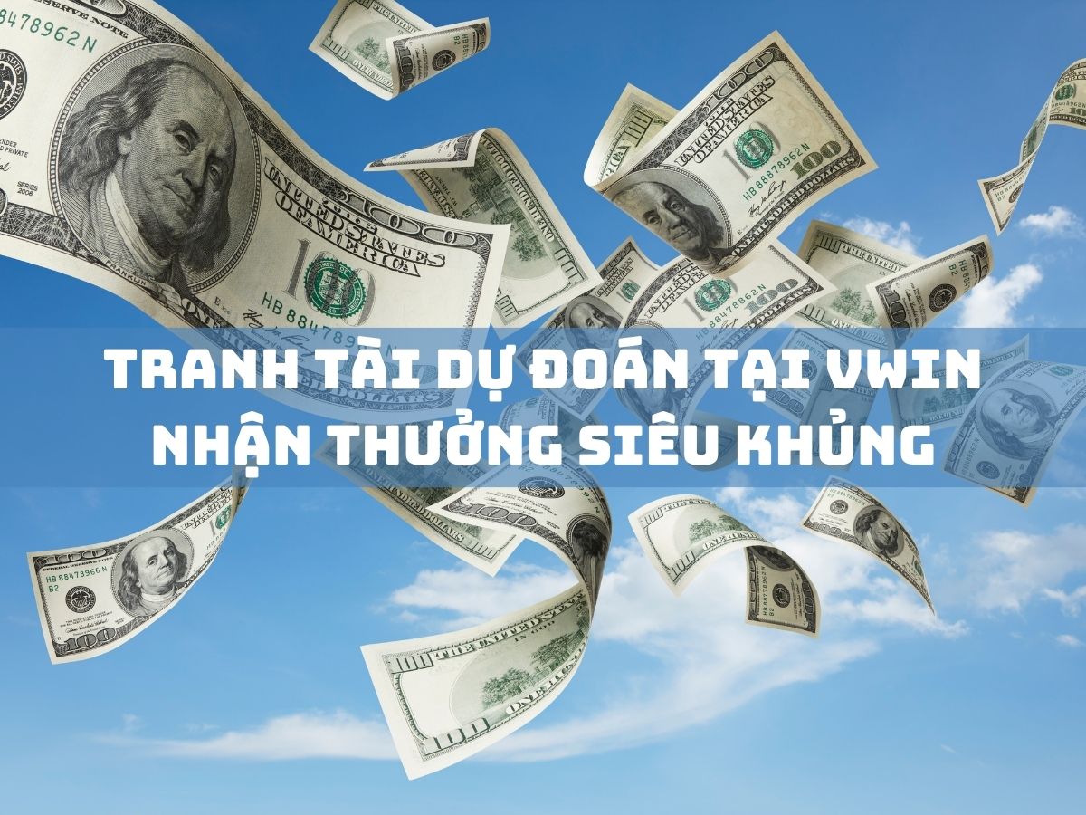 tranh tài dự đoán tại vwin - nhận thưởng siêu khủng