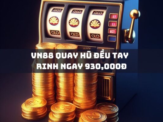 vn88 quay hu deu tay rinh ngay 930000d