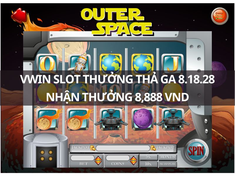 vwin slot thưởng thả ga 8.18.28 thưởng 8,888 vnd