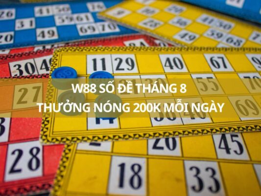 w88 so de thang 8 thuong nong 200k moi ngay