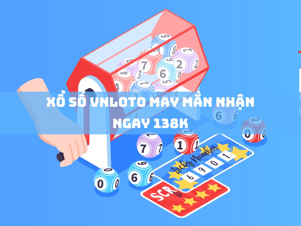 xổ số vnloto may mắn nhận ngay 138k