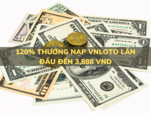 120 thuong nap vnloto lan dau den 3888 vnd