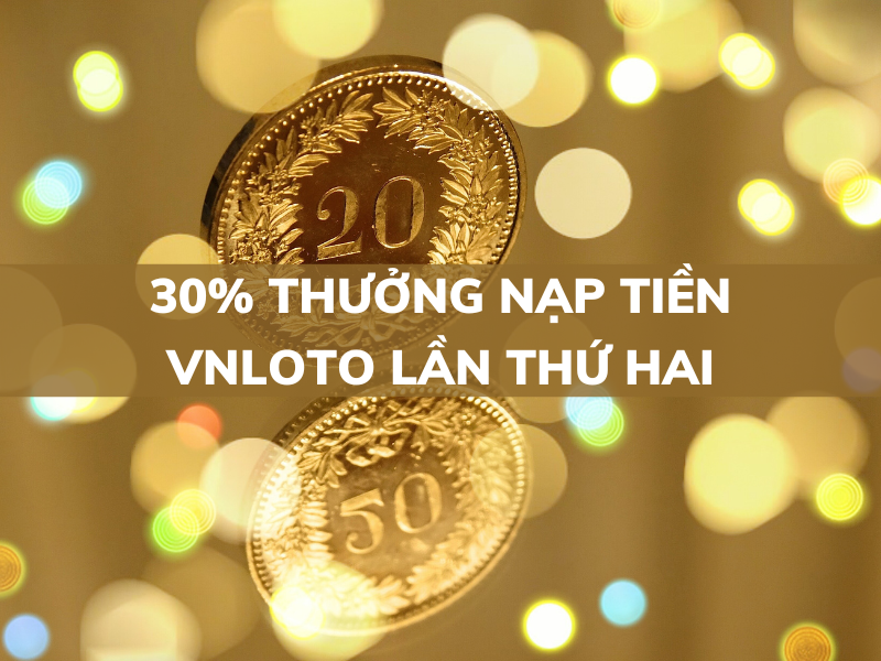 30% thưởng nạp tiền vnloto lần thứ hai