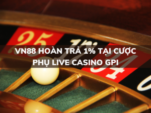 vn88 hoan tra 1 cuoc phu live casino gpi