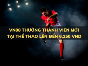 vn88 thuong chao mung tai the thao len den 6150 vnd