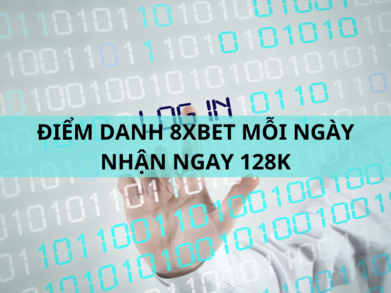 điểm danh 8xbet mỗi ngày nhận ngay 128k