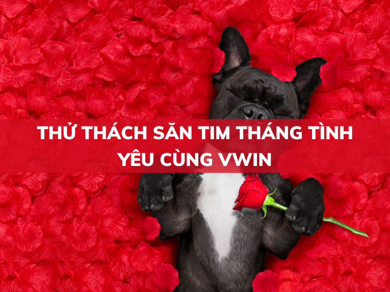 thử thách săn tim tháng tình yêu cùng vwin